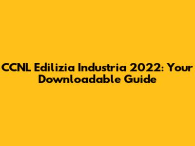 CCNL Edilizia Industria 2022: Your Downloadable Guide