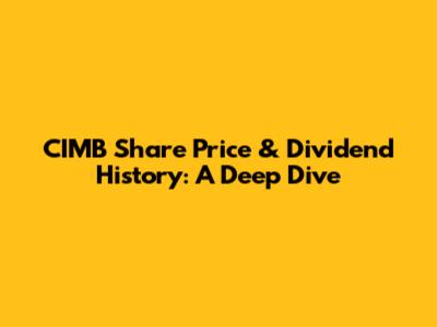 CIMB Share Price & Dividend History: A Deep Dive