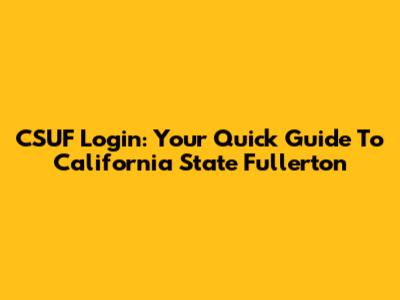CSUF Login: Your Quick Guide To California State Fullerton