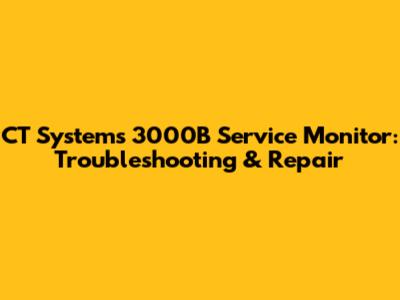CT Systems 3000B Service Monitor: Troubleshooting & Repair