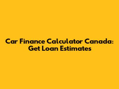 Car Finance Calculator Canada: Get Loan Estimates