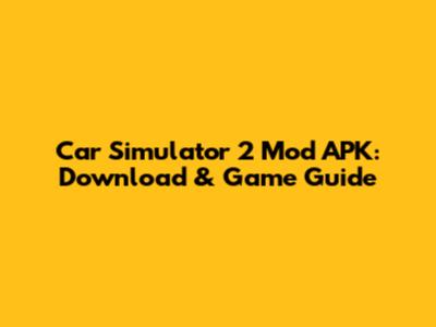 Car Simulator 2 Mod APK: Download & Game Guide