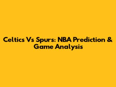 Celtics Vs Spurs: NBA Prediction & Game Analysis