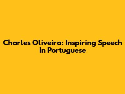 Charles Oliveira: Inspiring Speech In Portuguese