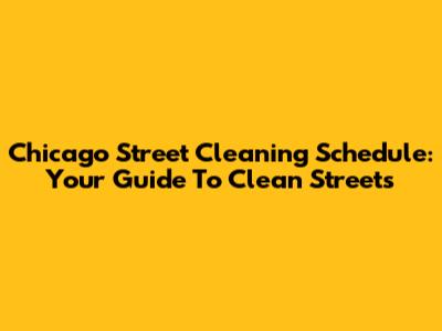 Chicago Street Cleaning Schedule: Your Guide To Clean Streets