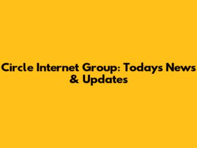 Circle Internet Group: Today's News & Updates
