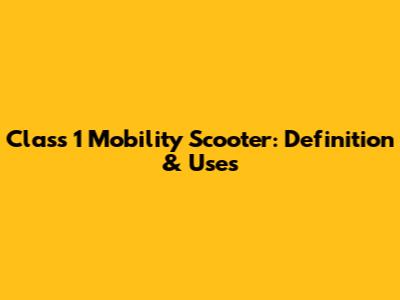 Class 1 Mobility Scooter: Definition & Uses