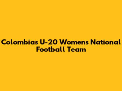 Colombia's U-20 Women's National Football Team