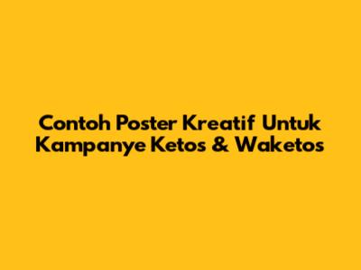Contoh Poster Kreatif Untuk Kampanye Ketos & Waketos