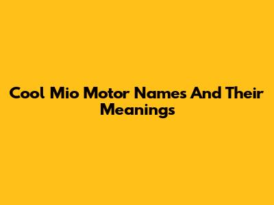 Cool Mio Motor Names And Their Meanings