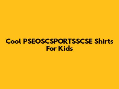 Cool PSEOSCSPORTSSCSE Shirts For Kids