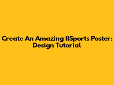 Create An Amazing IISports Poster: Design Tutorial