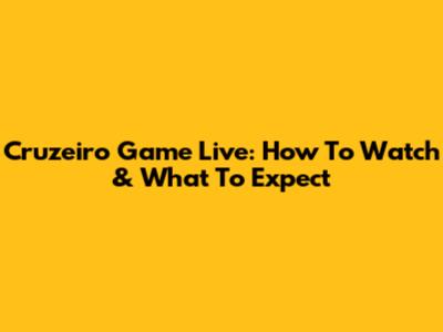 Cruzeiro Game Live: How To Watch & What To Expect