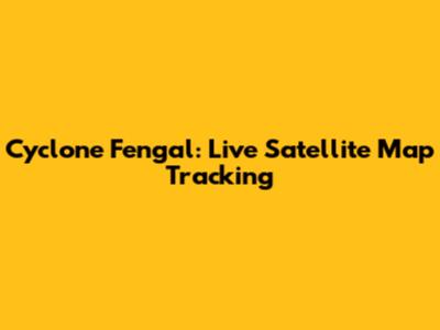 Cyclone Fengal: Live Satellite Map Tracking