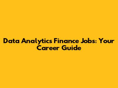 Data Analytics Finance Jobs: Your Career Guide
