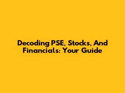 Decoding PSE, Stocks, And Financials: Your Guide