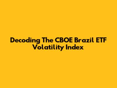 Decoding The CBOE Brazil ETF Volatility Index