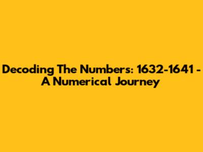 Decoding The Numbers: 1632-1641 - A Numerical Journey