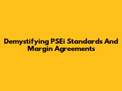 Demystifying PSEi Standards And Margin Agreements