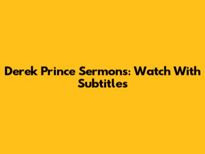 Derek Prince Sermons: Watch With Subtitles