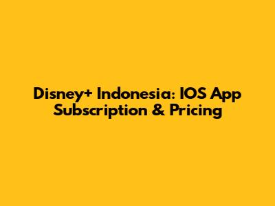 Disney+ Indonesia: IOS App Subscription & Pricing