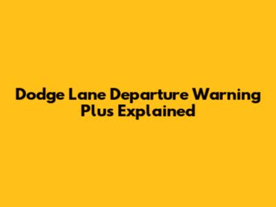 Dodge Lane Departure Warning Plus Explained