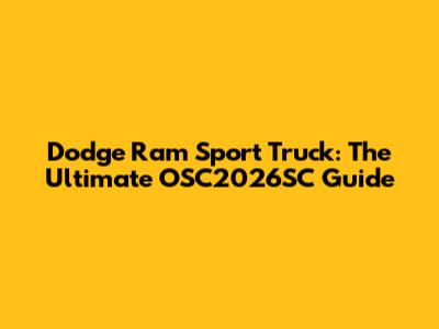 Dodge Ram Sport Truck: The Ultimate OSC2026SC Guide