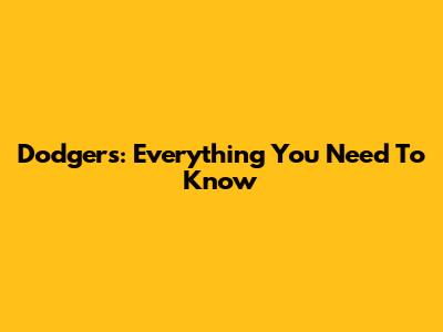 Dodgers: Everything You Need To Know