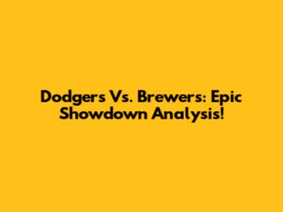 Dodgers Vs. Brewers: Epic Showdown Analysis!