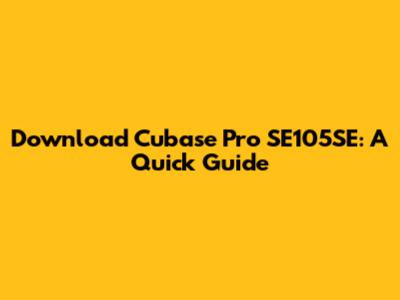 Download Cubase Pro SE105SE: A Quick Guide