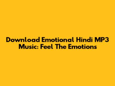 Download Emotional Hindi MP3 Music: Feel The Emotions