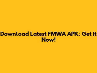 Download Latest FMWA APK: Get It Now!