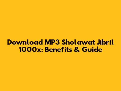 Download MP3 Sholawat Jibril 1000x: Benefits & Guide