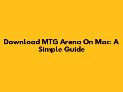 Download MTG Arena On Mac: A Simple Guide