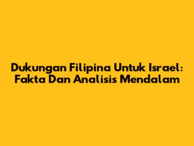 Dukungan Filipina Untuk Israel: Fakta Dan Analisis Mendalam