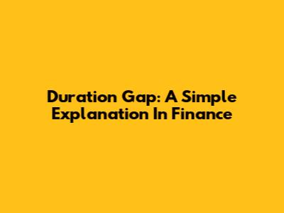 Duration Gap: A Simple Explanation In Finance