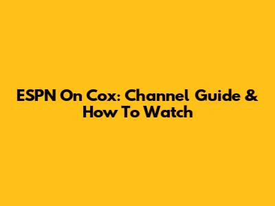 ESPN On Cox: Channel Guide & How To Watch