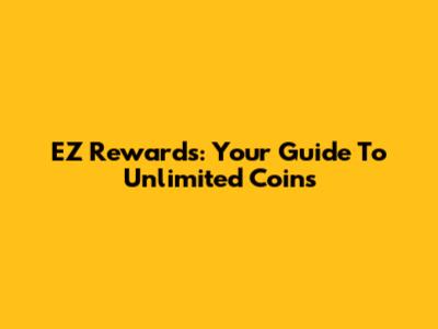 EZ Rewards: Your Guide To Unlimited Coins