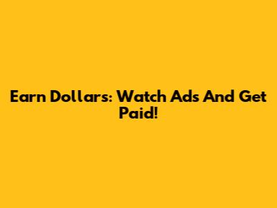 Earn Dollars: Watch Ads And Get Paid!