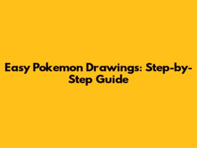 Easy Pokemon Drawings: Step-by-Step Guide