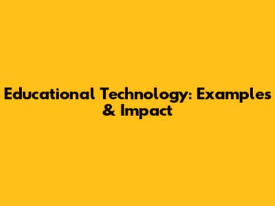 Educational Technology: Examples & Impact