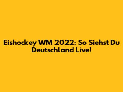 Eishockey WM 2022: So Siehst Du Deutschland Live!