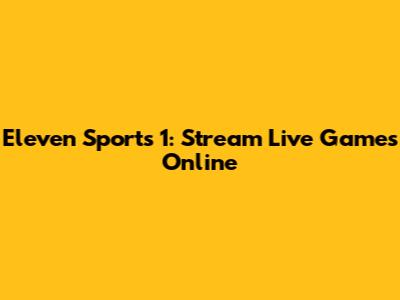 Eleven Sports 1: Stream Live Games Online