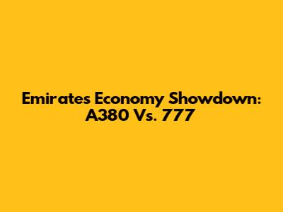 Emirates Economy Showdown: A380 Vs. 777
