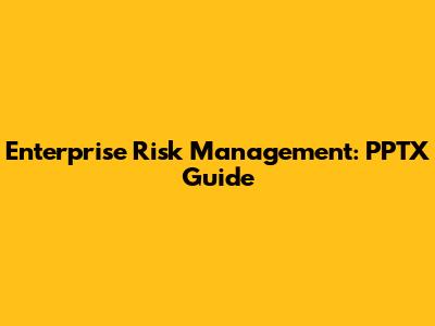 Enterprise Risk Management: PPTX Guide