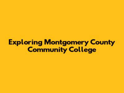 Exploring Montgomery County Community College