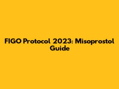 FIGO Protocol 2023: Misoprostol Guide