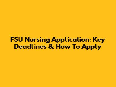 FSU Nursing Application: Key Deadlines & How To Apply