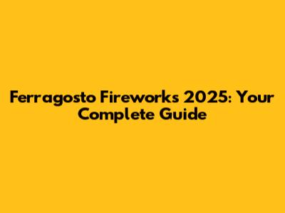 Ferragosto Fireworks 2025: Your Complete Guide