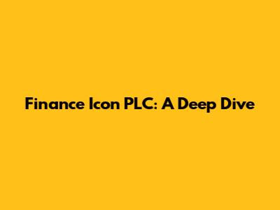Finance Icon PLC: A Deep Dive